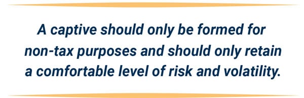 quote - captive should only be formed for non-tax purposes and should only retain a comfortable level of risk and volatility
